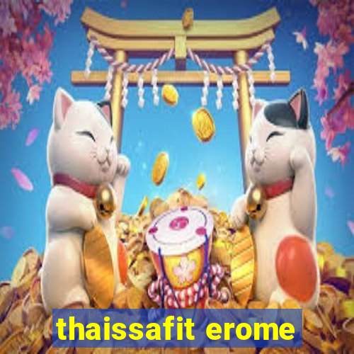 thaissafit erome